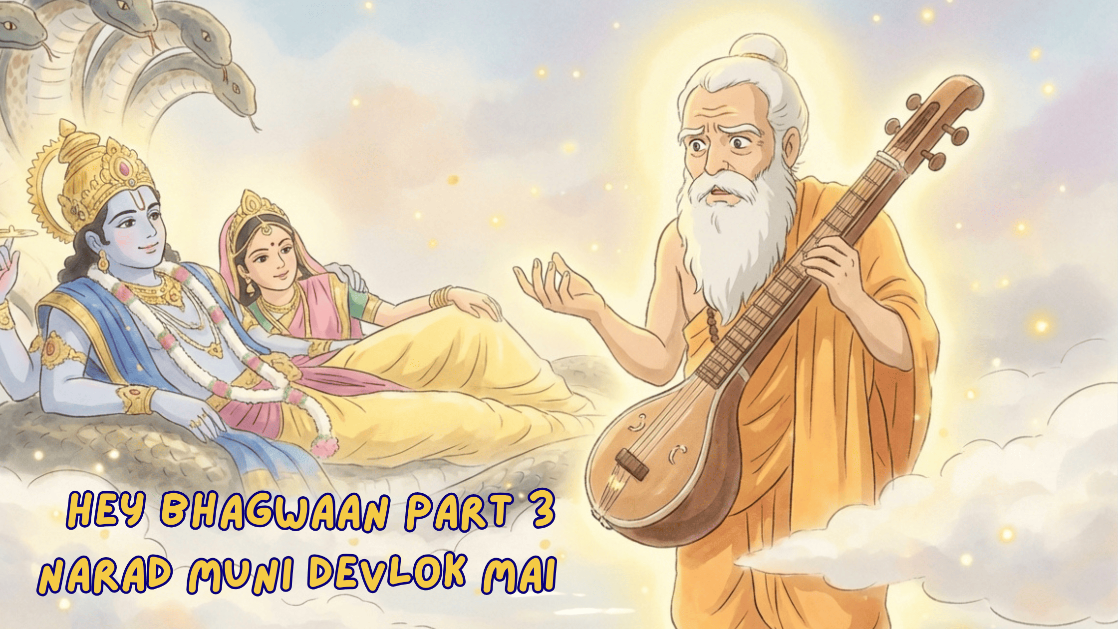 Hey Bhagwaan Part 3 Narad Muni Devlok mai