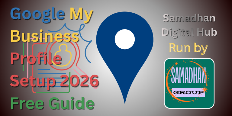 Google My Business Profile Setup 2026 Free Guide - Samadhan Digital Hub
